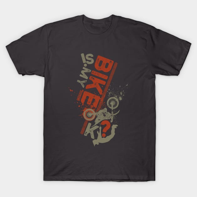 IS MY BIKE OK? Funny Dirt Bike Graphic Quote T-Shirt by ZENTURTLE MERCH